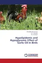 Hypolipidemic and Hypoglycemic Effect of Garlic Oil in Birds - Shrivastava Shraddha, Gautam V.N., Gehlaut B.S.
