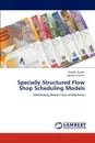 Specially Structured Flow Shop Scheduling Models - Deepak Gupta, Sameer Sharma