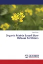 Organic Matrix Based Slow Release Fertilizers - Kumar Vinod