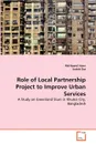 Role of Local Partnership Project to Improve Urban Services - Md Nazrul Islam, Sudeb Das
