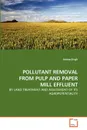 POLLUTANT REMOVAL FROM PULP AND PAPER MILL EFFLUENT - Anoop Singh