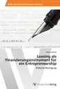 Leasing als Finanzierungsinstrument fur ein Entrepreneurship - Weber Andreas