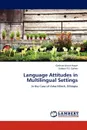 Language Attitudes in Multilingual Settings - Asaye Gashaw Arutie, Cohen Gideon P. E.