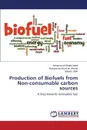 Production of Biofuels from Non-consumable carbon sources - Iqbal Muhammad Shahid, Ahmad Muhammad Nauman, Ullah Saleem