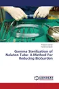 Gamma Sterilization of Nelaton Tube. A Method For Reducing Bioburden - Saleem Resham, Bashir Rasheeda