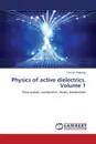 Physics of active dielectrics. Volume 1 - Poplavko Yuriy M.