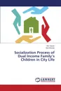 Socialization Process of Dual Income Family.s Children in City Life - Kayum MD, Biswas Amit