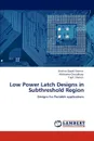 Low Power Latch Designs in Subthreshold Region - Krishna Gopal Sharma, Abhilasha Choudhary, Tripti Sharma