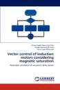 Vector control of induction motors considering  magnetic saturation - Ahmed Abdel-Hamid Zaki Diab, Ahmed Mohamed El-Sawy, Yehia Sayed Mohamed