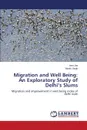 Migration and Well Being. An Exploratory Study of Delhi.s Slums - Jha Amit, Singh Nitesh