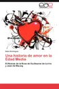 Una Historia de Amor En La Edad Media - Elena Dom Nguez, Elena Dominguez