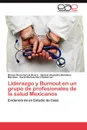 Liderazgo y Burnout En Un Grupo de Profesionales de La Salud Mexicanos - Garcia Rivera Blanca Rosa, Mendoza Martinez Ignacio Alejandro, Haro Gutierrez Karla Mariela