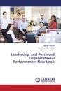 Leadership and Perceived Organizational Performance. New Look - Karami Meisam, Abdul Hamid Abu Bakar, Yarkarami Fatemeh