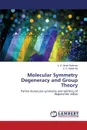 Molecular Symmetry Degeneracy and Group Theory - Abdel-Rahman A. S., Abdel-Aal S. K.