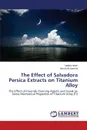 The Effect of Salvadora Persica Extracts on Titanium Alloy - Hatim Nadira, Al-Jammal Amrah