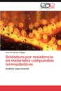 Soldadura por resistencia en materiales compuestos termoplasticos - Fernandez Villegas Irene