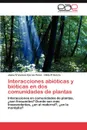 Interacciones Abioticas y Bioticas En DOS Comunidades de Plantas - Jaime Francisco Garc a. P. Rez, Hilda R. Garc a., Jaime Francisco Garcia Perez