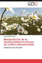 Manipulacion de La Biodiversidad En Tierras de Cultivo Abandonadas - Ignacio Santa-Regina