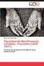 Sociedad de Beneficencia y Estado. Tucuman (1858-1917) - Mar a. Cecilia Gargiulo, Maria Cecilia Gargiulo