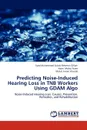 Predicting Noise-Induced Hearing Loss in Tnb Workers Using Gdam Algo - Rehman Gillani Syed Muhammad Zubair, Mohd Nawi Nazri, Ghazali Mohd Imran