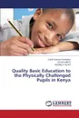 Quality Basic Education to the Physically Challenged Pupils in Kenya - Kunusia Wanyonyi David, Maiyo Julius, Bota Kennedy