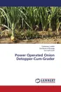 Power Operated Onion Detopper-Cum-Grader - Londhe Dattatraya, Bhanage Girishkumar, Gade Somnath