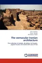 The vernacular Iranian architecture - Amin Saeidian, Ehsan Zamani, Ahmadreza Kaboli