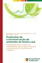 Protocolos de crioconservacao de sementes de Roma e Jua - de M. Silva Luzia Marcia, R. M. C. Mata Mario Eduardo, M. Duarte Maria Elita