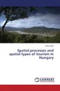 Spatial processes and spatial types of tourism in Hungary - Aubert Antal