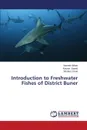 Introduction to Freshwater Fishes of District Buner - Akhtar Naveed, Saeed Kausar, Khan Shahroz