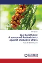 Sea Buckthorn; A source of Antioxidants against Oxidative Stress - Hussain Shah