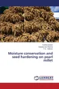 Moisture conservation and seed hardening on pearl millet - kanwar Sushila, Sharma Satyakumari, Rathore P.S.