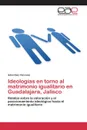 Ideologias en torno al matrimonio igualitario en Guadalajara, Jalisco - Díaz Cárcamo Adán