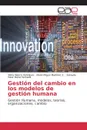 Gestion del cambio en los modelos de gestion humana - Menco Henríquez Vilma, Martinez Z. Mario Miguel, Mena Hernand Sorayda Ester