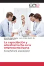 La capacitacion y adiestramiento en la empresa mexicana - Sapién Aguilar Alma Lilia, Piñón Howlet Laura C., Gutiérrez D. Ma. Carmen