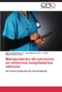 Manipulacion de Servicios En Entornos Hospitalarios Ubicuos - Garcia a. Mario Ismael, Cruz T. Jose Alberto, Gomez Perez Victor Alberto