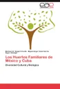 Los Huertos Familiares de Mexico y Cuba - Montserrat Gispert Cruells, Miguel Angel Vales Garc a., Daysi Vilamaj