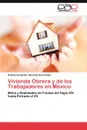 Vivienda Obrera y de Los Trabajadores En Mexico - Andr S. Armando S. Nchez Hern Ndez, Andres Armando Sanchez Hernandez