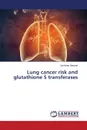 Lung cancer risk and glutathione S transferases - Masood Nosheen