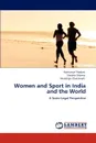 Women and Sport in India and the World - Karmanye Thadani, Shweta Sharma, Devaditya Chakravarti