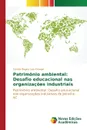 Patrimonio ambiental. Desafio educacional nas organizacoes industriais - Lino Krüeger Scheila Regina