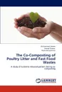 The Co-Composting of Poultry Litter and Fast Food Wastes - Azeem Muhammad, Nawaz Arshad, Imran Muhammad