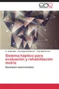 Sistema haptico para evaluacion y rehabilitacion motriz - Jarillo Silva A., González R. Luis Ángel, Cruz José Alberto