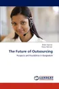 The Future of Outsourcing - Shibli Shahriar, Anisur Rahman