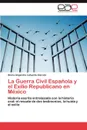 La Guerra Civil Espanola y el Exilio Republicano en Mexico - Lafuente Alarcón Gloria Alejandra