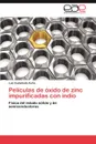 Peliculas de Oxido de Zinc Impurificadas Con Indio - Luis Casta Eda Avi a., Luis Castaneda Avina