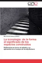 La Iconologia. de La Forma Al Significado de Los Espacios Construidos - Mar a. G. Mez De Mar N., Maria Gomez De Marin