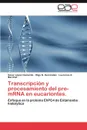 Transcripcion y Procesamiento del Pre-Mrna En Eucariontes. - C. Sar L. Pez Camarillo, Olga N. Hern Ndez, Laurence A. Marchat