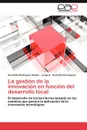 La Gestion de La Innovacion En Funcion del Desarrollo Local - Ana Dalia Rodr Guez G. Mez, Jorge A. Carballo Concepci N., Ana Dalia Rodriguez Gomez