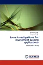 Some investigations for investment casting applications - Rupinder Singh, Sunpreet Singh